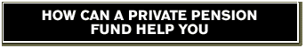 How can a private pension fund help you