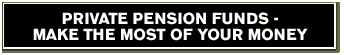 Private pension funds-make the most of your money