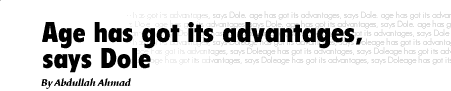 Age has got its advantages, says Dole - Abdullah Ahmad