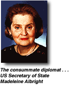 The consummate diplomat . . . US Secretary of State Madeleine Albright