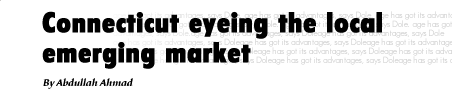 Connecticut eyeing the local emerging market - Abdullah Ahmad