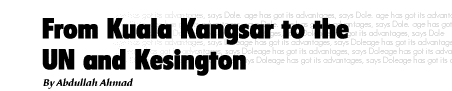 From Kuala Kangsar to the UN and Kesington - Abdullah Ahmad