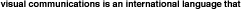 visual communications is an international language that